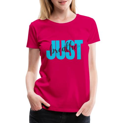Just Breathe - Women's Premium T-Shirt