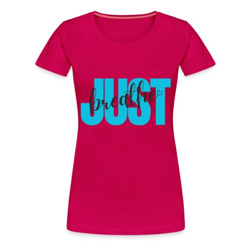 Just Breathe - Women's Premium T-Shirt