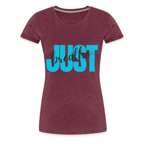 Just Breathe - Women's Premium T-Shirt