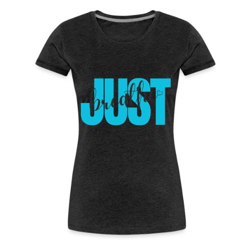Just Breathe - Women's Premium T-Shirt