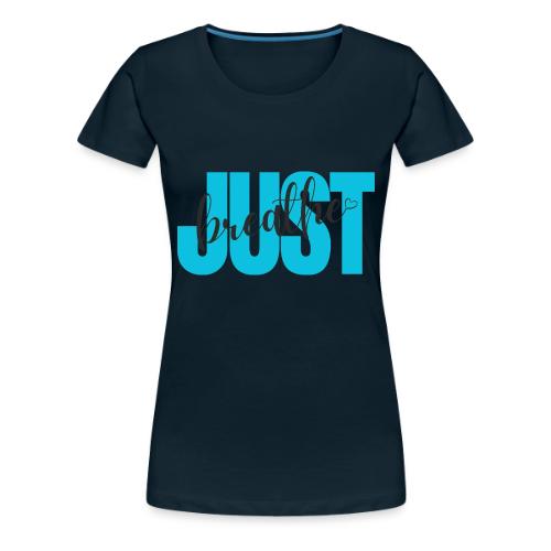 Just Breathe - Women's Premium T-Shirt