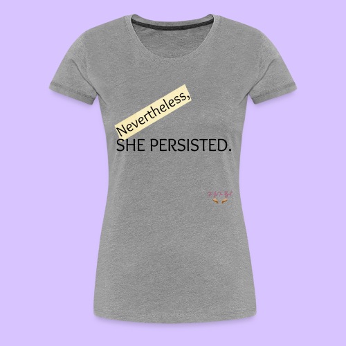 Nevertheless She Persisted - Women's Premium T-Shirt