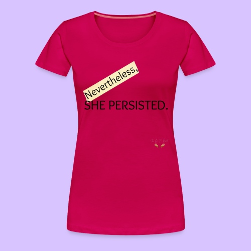 Nevertheless She Persisted - Women's Premium T-Shirt