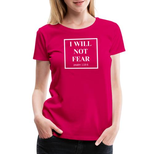 I Will Not Fear - Women's Premium T-Shirt