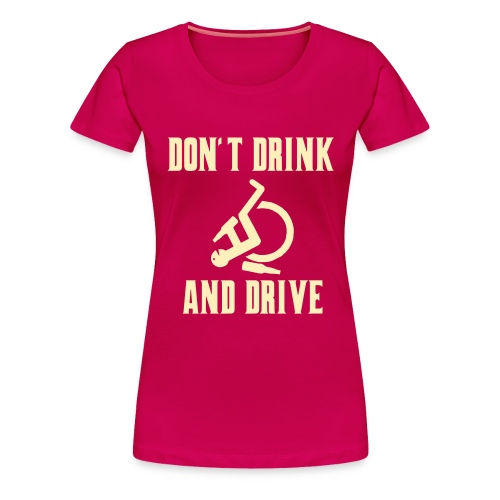 Don't drink and drive when you drive a wheelchair - Women's Premium T-Shirt