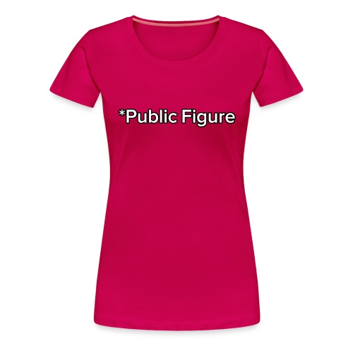 *Public Figure - Women's Premium T-Shirt
