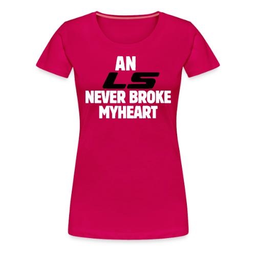 An LS Never Broke My Heart - Women's Premium T-Shirt