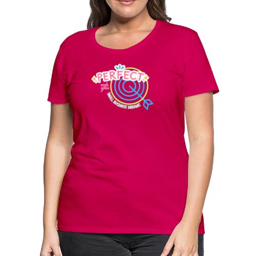 Perfect is NOT the Goal (pink) - Women's Premium T-Shirt