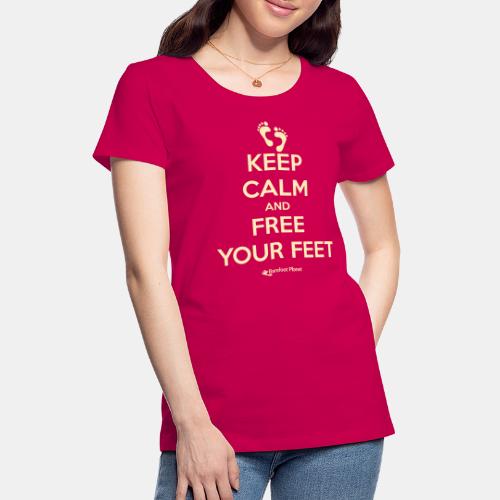 Keep Calm and Free Your Feet - Women's Premium T-Shirt