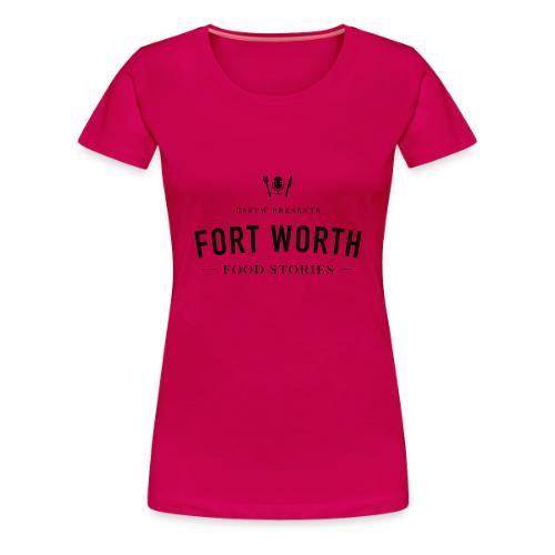 Fort Worth Food Stories Black Text - Women's Premium T-Shirt