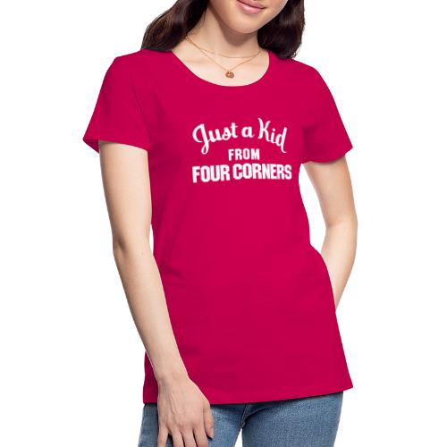 Just a Kid from Four Corners - Women's Premium T-Shirt