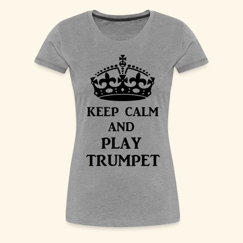 keep calm play trumpet bl - Women's Premium T-Shirt