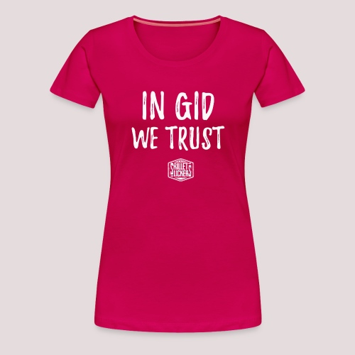 In Gid We Trust - Women's Premium T-Shirt