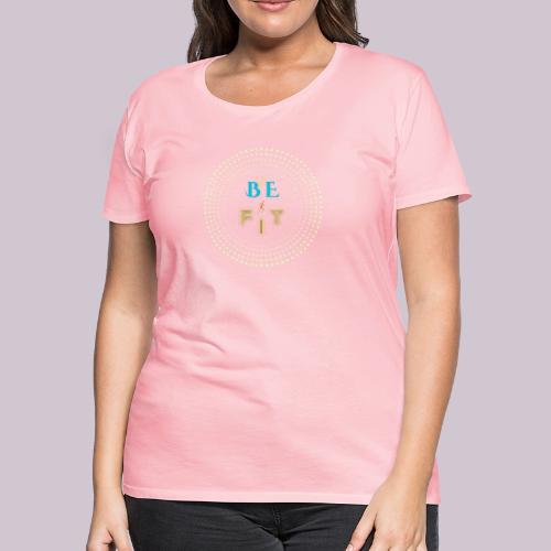 Be Fit - Women's Premium T-Shirt