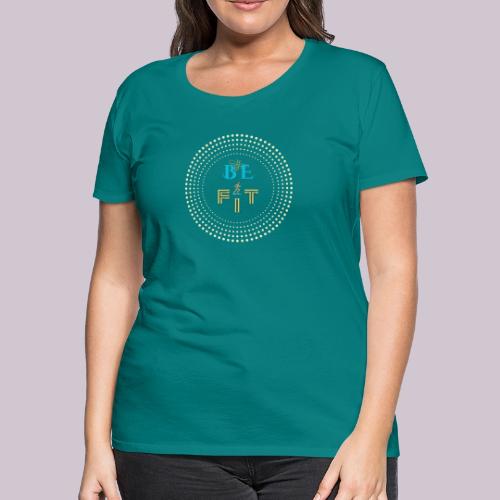 Be Fit - Women's Premium T-Shirt