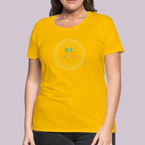 Be Fit - Women's Premium T-Shirt