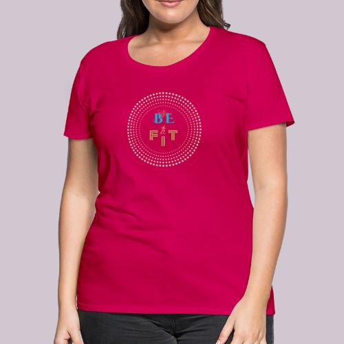 Be Fit - Women's Premium T-Shirt