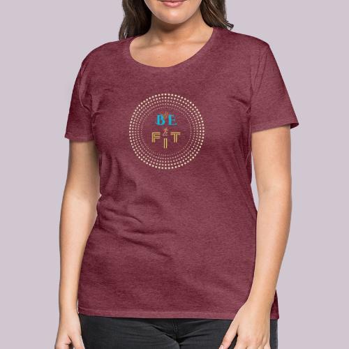 Be Fit - Women's Premium T-Shirt