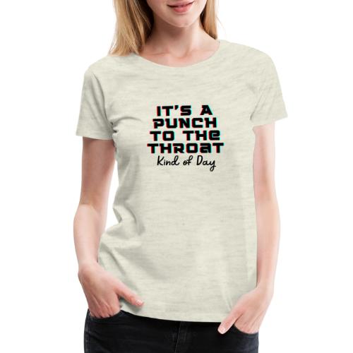 Punch to the Throat - Women's Premium T-Shirt