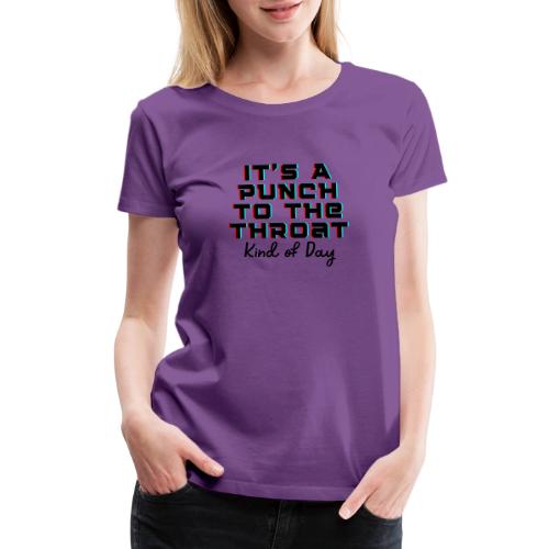 Punch to the Throat - Women's Premium T-Shirt