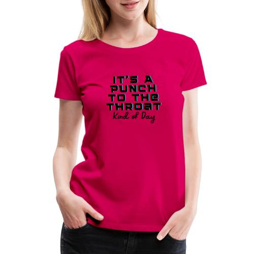 Punch to the Throat - Women's Premium T-Shirt