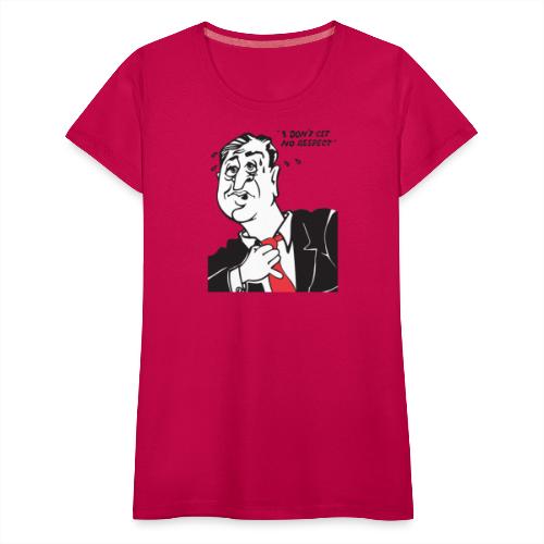 I Don't Get No Respect - Women's Premium T-Shirt