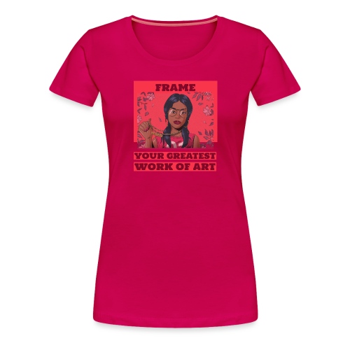 Frame Your Greatest Work of Art - Women's Premium T-Shirt