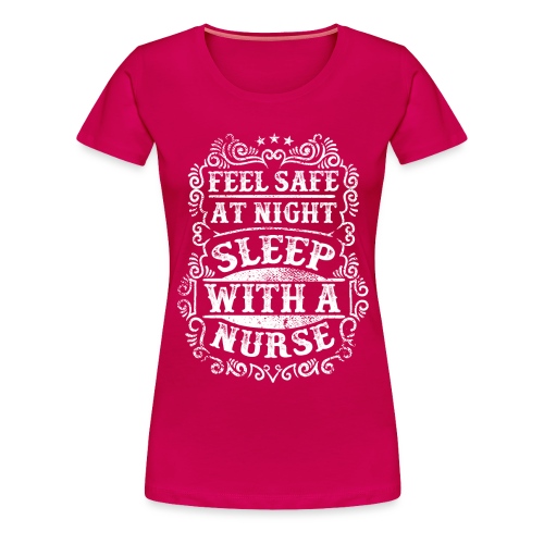 Feel Safe at Night Sleep with a Nurse. Nursing - Women's Premium T-Shirt