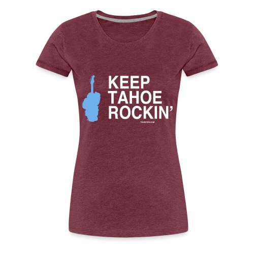 Keep Tahoe ROCKIN' - Women's Premium T-Shirt