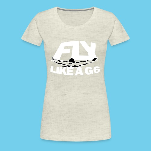 Fly Like a G 6 - Women's Premium T-Shirt