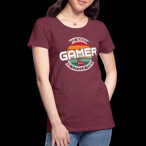 So Many Games, So Little Time - Women's Premium T-Shirt