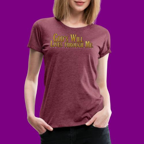 God's will through me. - A Course in Miracles - Women's Premium T-Shirt