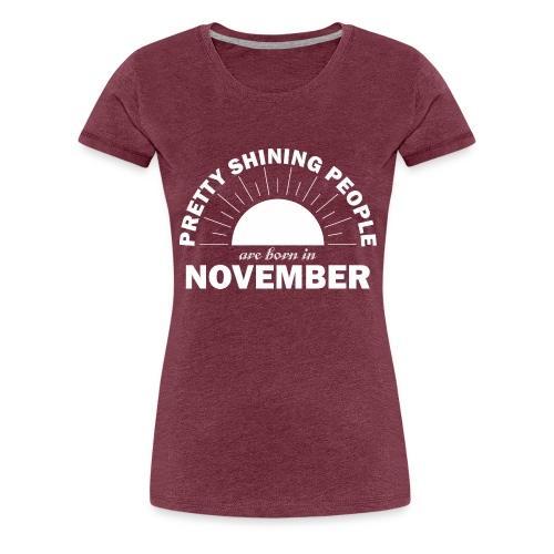 Pretty Shining People Are Born In November - Women's Premium T-Shirt