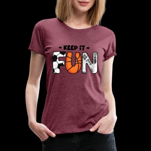 Keep It Fun: Sports & Gaming - Women's Premium T-Shirt