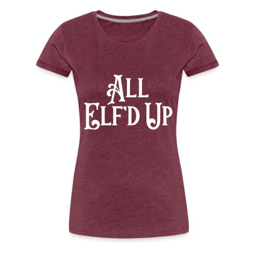 All Elf'd Up in White - Women's Premium T-Shirt