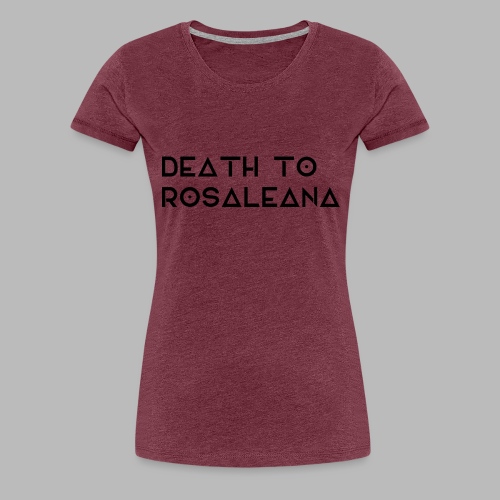 DEATH TO ROSALEANA 1 - Women's Premium T-Shirt