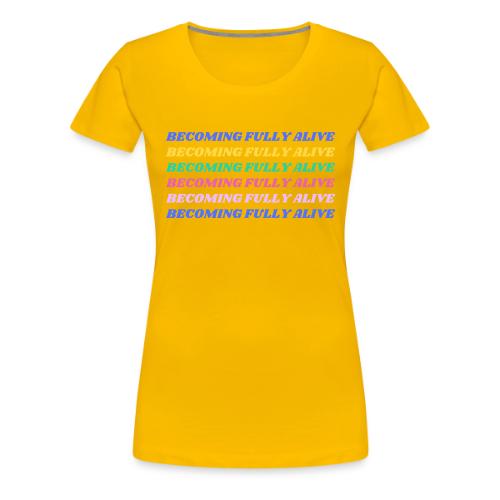 Becoming Fully Alive Multi Color - Women's Premium T-Shirt