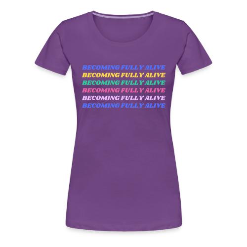 Becoming Fully Alive Multi Color - Women's Premium T-Shirt