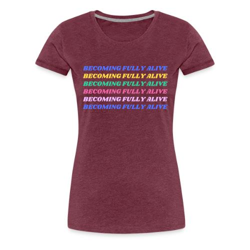 Becoming Fully Alive Multi Color - Women's Premium T-Shirt