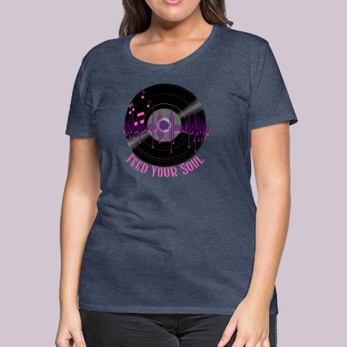 Feed Your Soul - Women's Premium T-Shirt