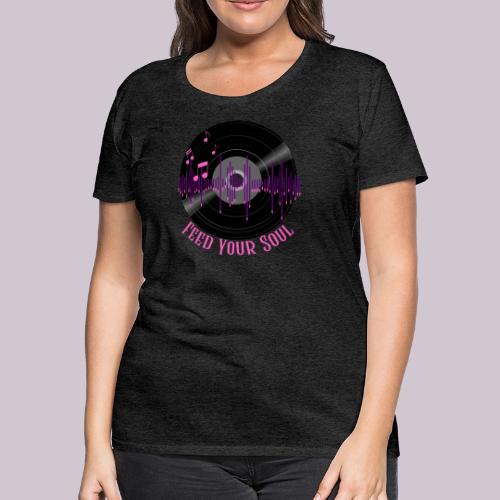Feed Your Soul - Women's Premium T-Shirt