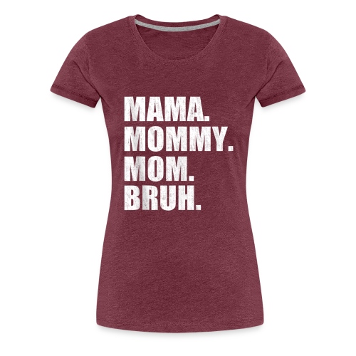 Mama Mommy Mom Bruh Tank Top 3 - Women's Premium T-Shirt