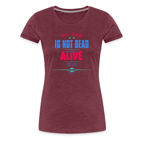 My God is not dead - Women's Premium T-Shirt