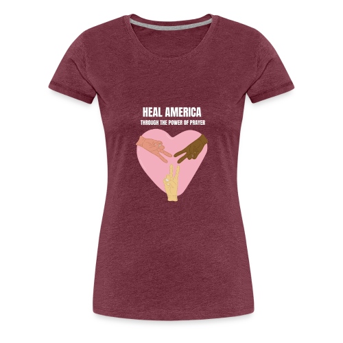 Heal America Through the Power of Prayer - Women's Premium T-Shirt
