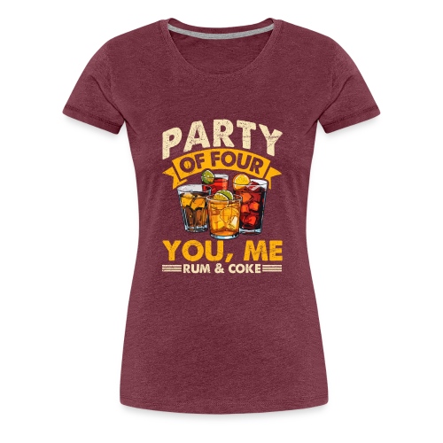 PARTY OF FOUR YOU, ME RUM & COKE - Women's Premium T-Shirt