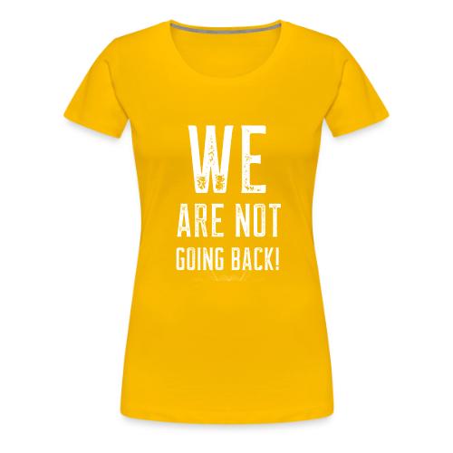 WE ARE NOT GOING BACK! merch - Women's Premium T-Shirt