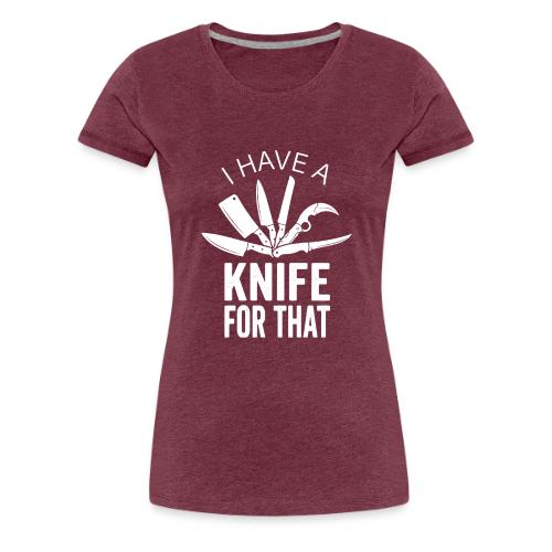 I Have a Knife for That Funny Knife EDC Enthusiast - Women's Premium T-Shirt