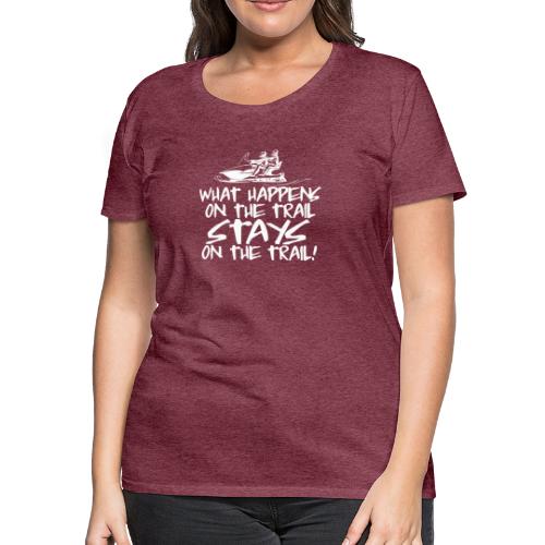 What Happens On The Trail - Women's Premium T-Shirt