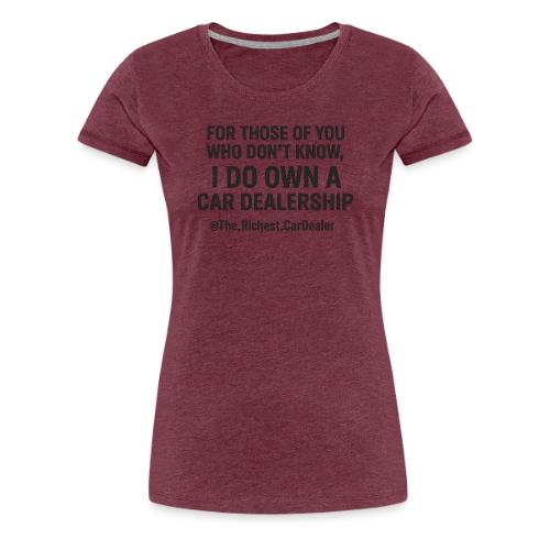WE OWN A CAR DEALERSHIP!!!! - Women's Premium T-Shirt