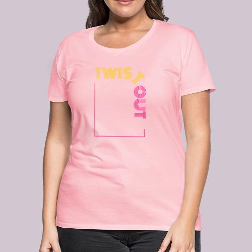 TWIST OUT - Women's Premium T-Shirt
